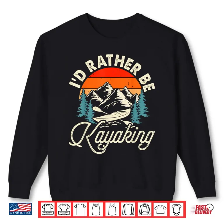 Sweatshirt Id Rather Be Kayaking Shirt