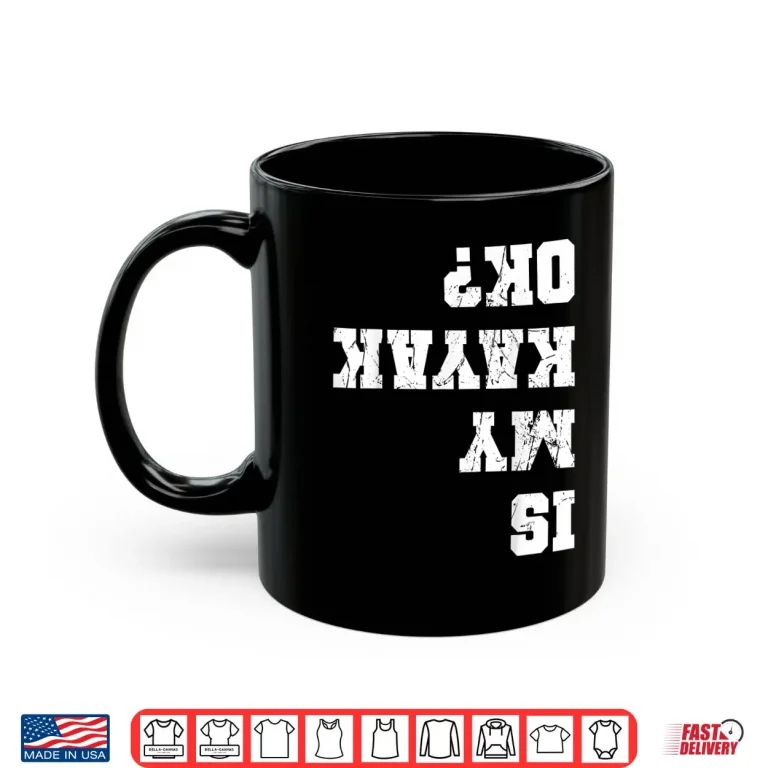 Mug Is My Kayak Ok Kayaking Paddling Rowing Kayaker Fishing Shirt