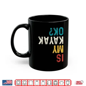 Mug Is My Kayak Ok Vintage Kayak Fishing Funny Kayaking Shirt