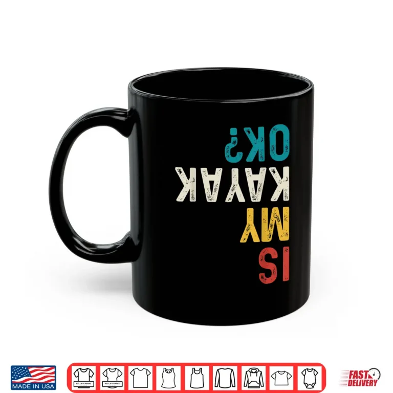 Mug Is My Kayak Ok Vintage Kayak Fishing Funny Kayaking Shirt
