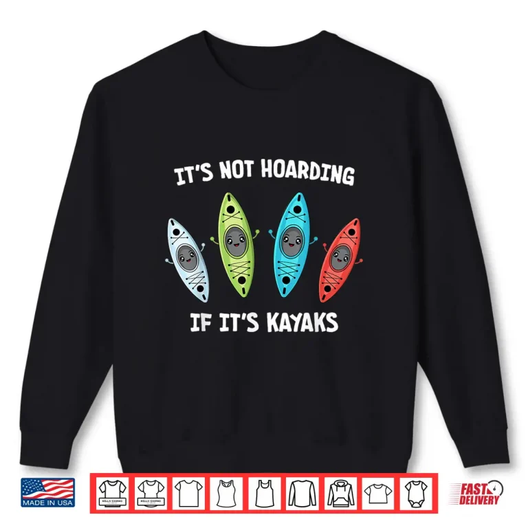 Sweatshirt Kayaker Hoarding Kayaks Hoarder Funny Kayaking Shirt