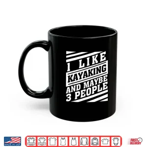 Kayaking And Maybe 3 People Funny Kayaker Watercraft Lovers Shirt 3 Mug Kayaking And Maybe 3 People Funny Kayaker Watercraft Lovers Shirt