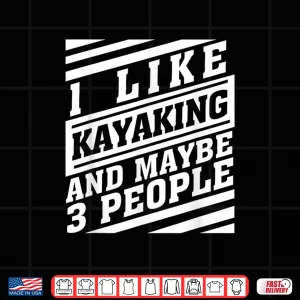 Kayaking And Maybe 3 People Funny Kayaker Watercraft Lovers Shirt 4 Design Kayaking And Maybe 3 People Funny Kayaker Watercraft Lovers Shirt