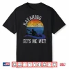 Kayaking Gets Me Wet Funny Kayak Kayaker Shirt