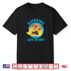 Kayaking Gets Me Wet Halloween Funny Shirt Shirt