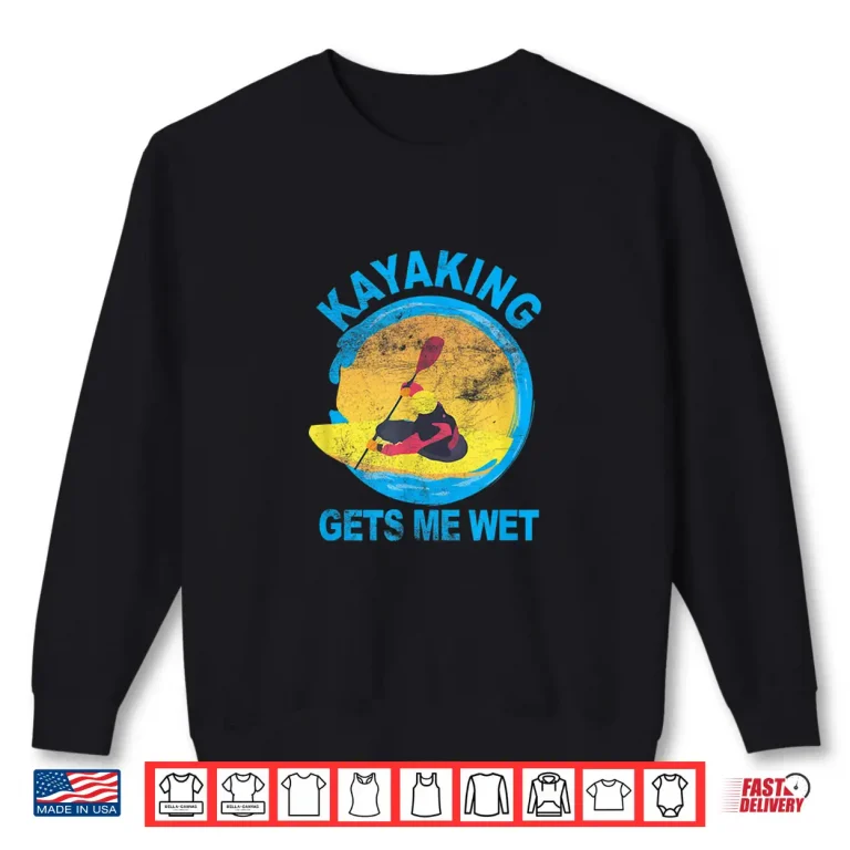 Sweatshirt Kayaking Gets Me Wet Halloween Funny Shirt Shirt