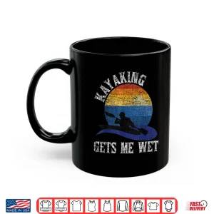 Mug Kayaking Gets Me Wet Funny Kayak Kayaker Shirt