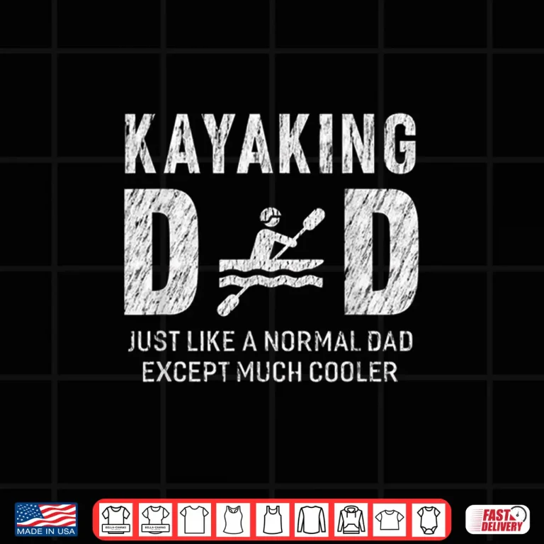 Design Kayaking Dad Gifts For Father Kayak Men Shirt