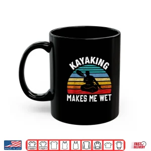 Mug Kayaking Makes Me Wet Paddle Boating Adventure Sunset Kayak Shirt