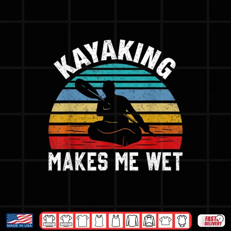 Design Kayaking Makes Me Wet Paddle Boating Adventure Sunset Kayak Shirt