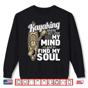 Sweatshirt Kayaking Where I Go To Lose My Mind Funny Kayak Kayaker Shirt