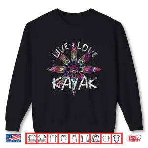 Sweatshirt Live Love Kayak Canoe Paddling Kayaker Sport Kayaking Shirt