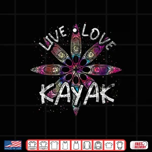 Design Live Love Kayak Canoe Paddling Kayaker Sport Kayaking Shirt