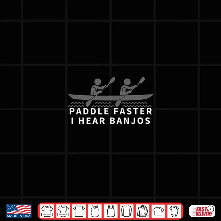 Design Paddle Faster I Hear Banjos Funny Kayak Shirt