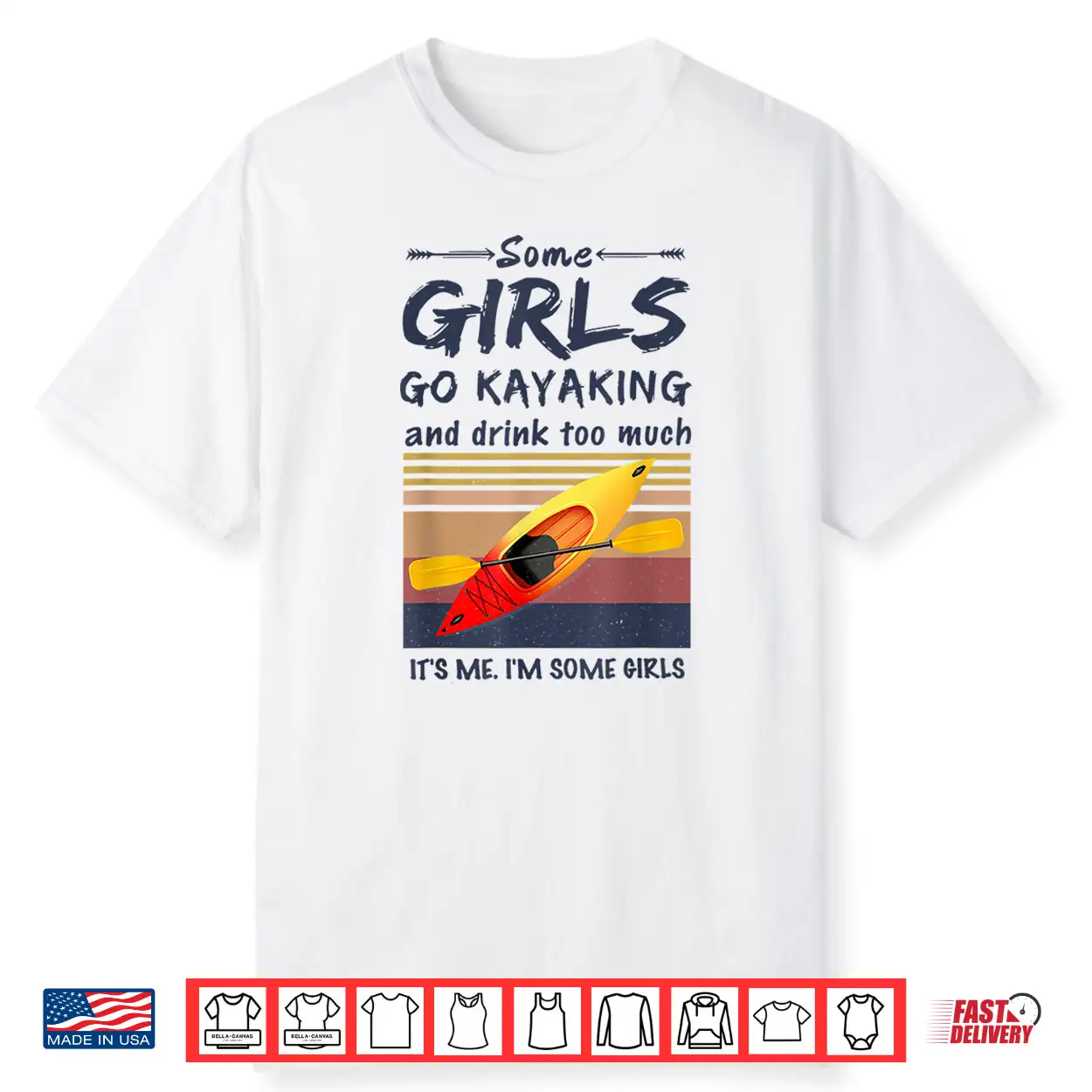 Some Girls Go Kayaking And Drink Too Much Vintage Kayak Gift Shirt Some Girls Go Kayaking And Drink Too Much Vintage Kayak Gift Shirt