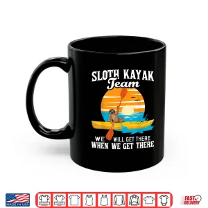 Mug Sloth Kayak Team We Will Get There Funny Kayaking Kayaker Shirt