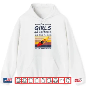 Some Girls Go Kayaking And Drink Too Much Vintage Kayak Gift Shirt 1 Hoodie Some Girls Go Kayaking And Drink Too Much Vintage Kayak Gift Shirt