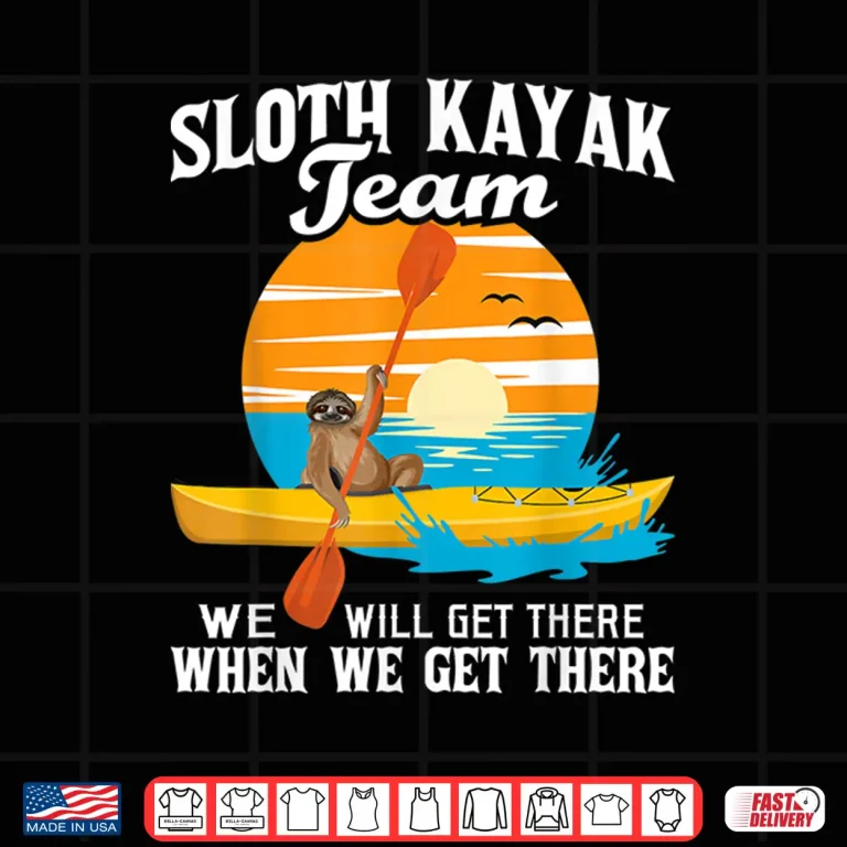 Design Sloth Kayak Team We Will Get There Funny Kayaking Kayaker Shirt