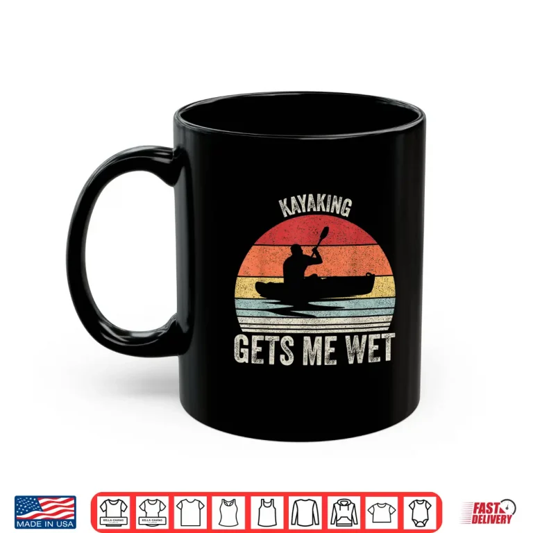 Mug Vintage Retro Kayaking Gets Me Wet Shirt Kayak Kayaker Shirt