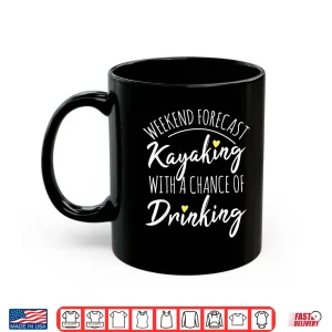 Mug Weekend forecast. Kayaking with a chance of Drinking Shirt