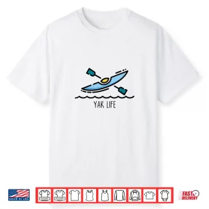 Yak Life Kayak Life Kayaking And Paddling Canoeing Sport Shirt