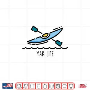 Design Yak Life Kayak Life Kayaking and Paddling Canoeing Sport Shirt