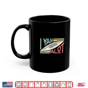 Mug I Kayak A Lot Shirt Mens Womens Kayaking and Paddling Shirt