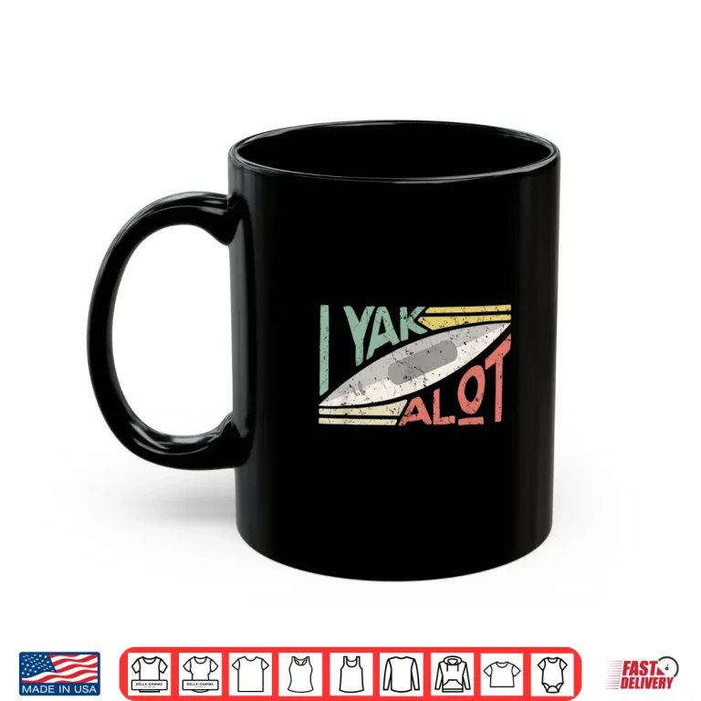 Mug I Kayak A Lot Shirt Mens Womens Kayaking and Paddling Shirt