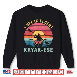 I Speak Fluent Kayak Ese Funny Kayaker Kayaking Saying Shirt 2 Sweatshirt I speak Fluent Kayak ese Funny Kayaker Kayaking Saying Shirt