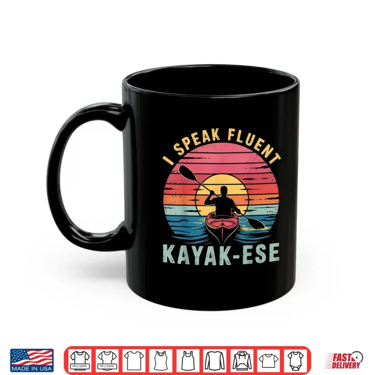 Mug I speak Fluent Kayak ese Funny Kayaker Kayaking Saying Shirt