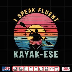 I Speak Fluent Kayak Ese Funny Kayaker Kayaking Saying Shirt 4 Design I speak Fluent Kayak ese Funny Kayaker Kayaking Saying Shirt
