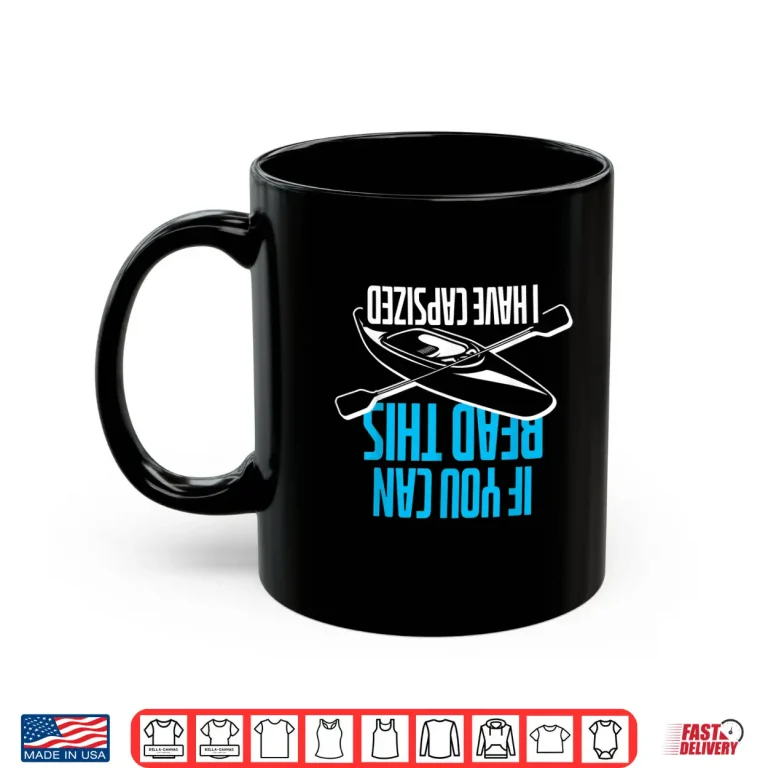 Mug If You Can Read This I Have Capsized Funny Kayak Shirt