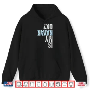 Hoodie Is My Kayak OK Funny Kayaking Shirt