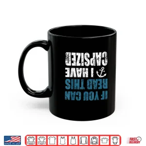 Mug If You Can Read This I have Capsized Funny Canoe Kayak Shirt