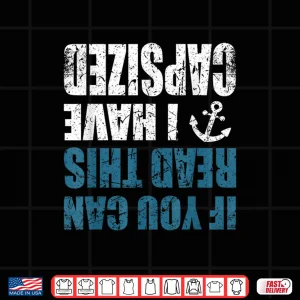 Design If You Can Read This I have Capsized Funny Canoe Kayak Shirt
