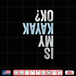 Design Is My Kayak OK Funny Kayaking Shirt