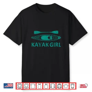 Kayak For Women Girls Kayaking Canoe Kayaker Kayak Lover Shirt