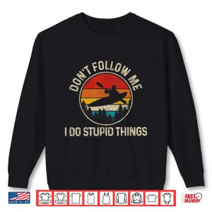 Sweatshirt Kayak Dont Follow Me Funny Rafting Kayaking Gift Shirt