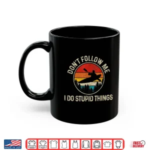 Mug Kayak Dont Follow Me Funny Rafting Kayaking Gift Shirt