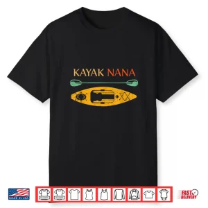 Kayak Nana Kayaker Grandma Kayaking Lake River Grandmother Shirt