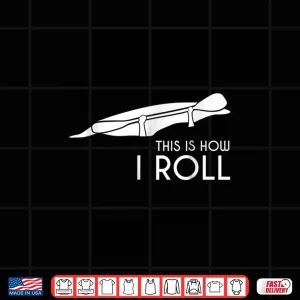 Design Kayak Kayaking TShirt Gift This is How I Roll Whitewater