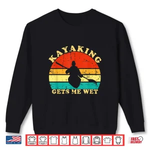 Sweatshirt Kayaking Gets Me Wet Retro Vintage Kayaker Boating Paddling Shirt