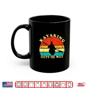 Mug Kayaking Gets Me Wet Retro Vintage Kayaker Boating Paddling Shirt