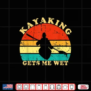 Design Kayaking Gets Me Wet Retro Vintage Kayaker Boating Paddling Shirt