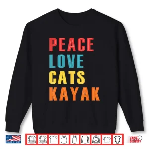 Peace Love Cats Kayak Funny Kayaking Boating Cat Enthusiasts Shirt 2 Sweatshirt Peace Love Cats Kayak Funny Kayaking Boating Cat Enthusiasts Shirt