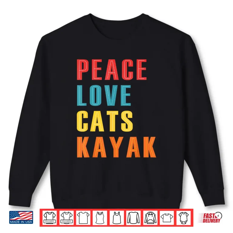 Sweatshirt Peace Love Cats Kayak Funny Kayaking Boating Cat Enthusiasts Shirt
