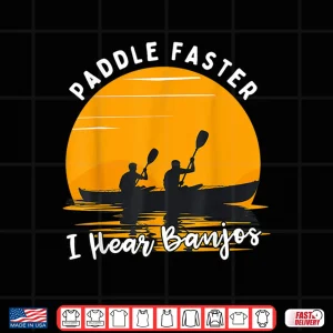 Design Retro Vintage Paddle Faster I Hear Banjos Kayak Funny River Shirt
