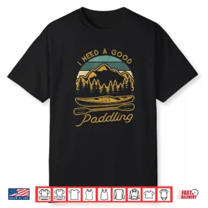 Vintage I Need A Good Paddling Funny Kayaking Shirt