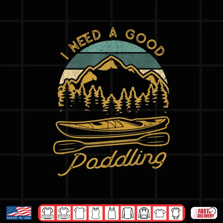 Design Vintage I Need A Good Paddling Funny Kayaking Shirt