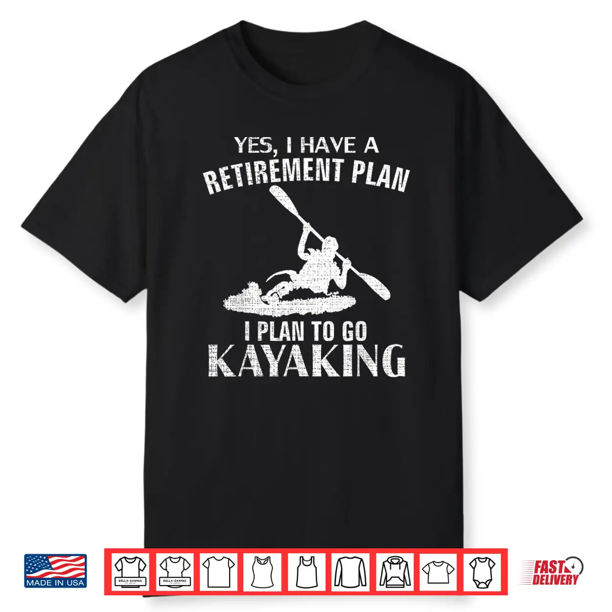 Yes I Have A Retirement Plan Kayaking Funny Kayak Cool Gift Shirt Yes I Have A Retirement Plan Kayaking Funny Kayak Cool Gift Shirt